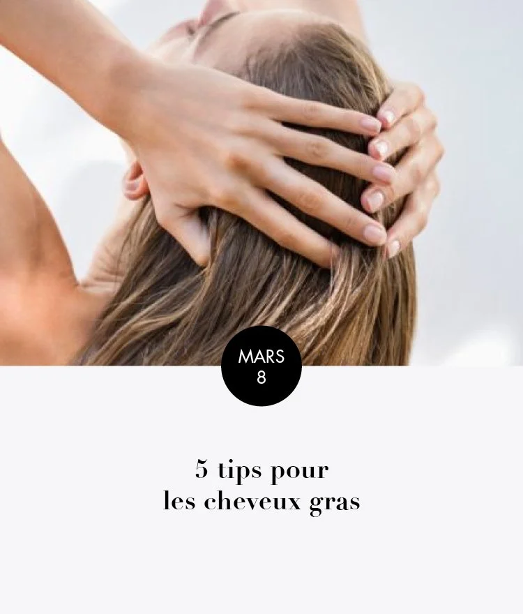 5 tips pour les cheveux gras