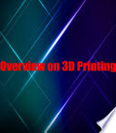 Book: Overview on 3D Printing