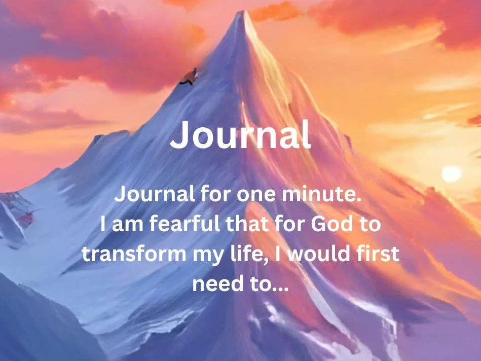 Do you have any fears when it comes to letting God transform your life?