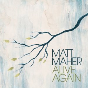 Alive Again - Matt Maher