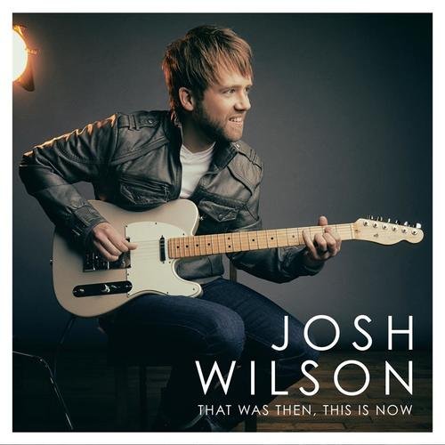 That Was This . This is Now - Josh Wilson