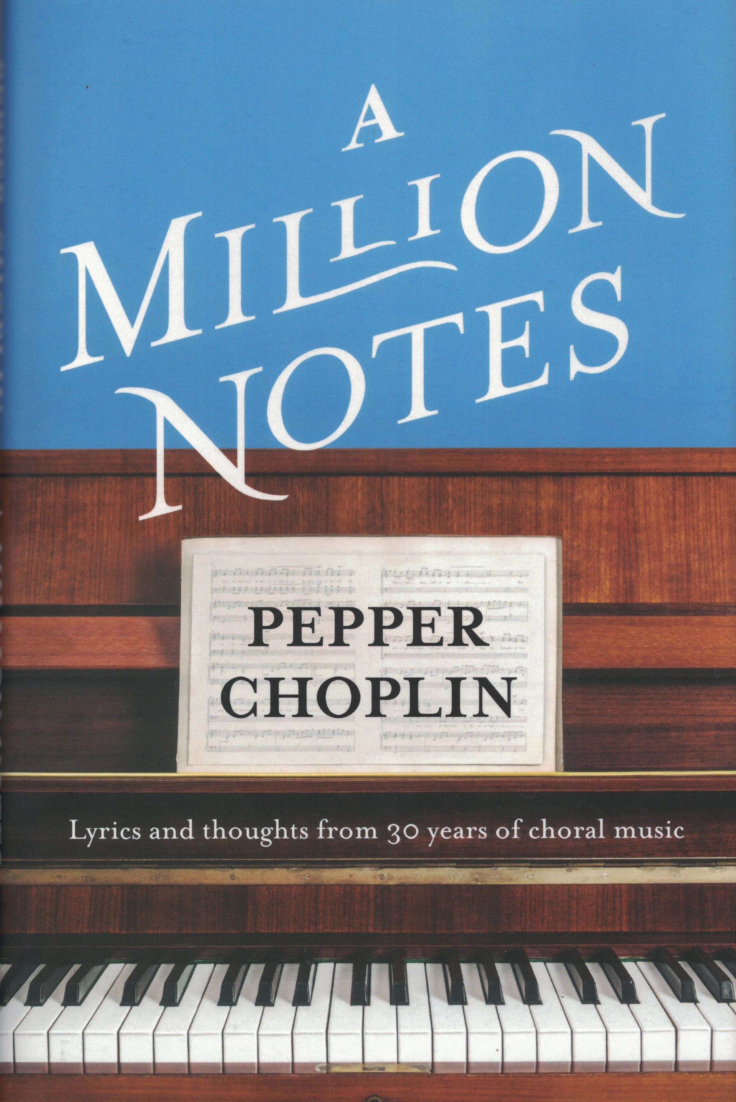 A Million Notes - Book of Lyrics and Their Stories from 30 Years of Choral Music.