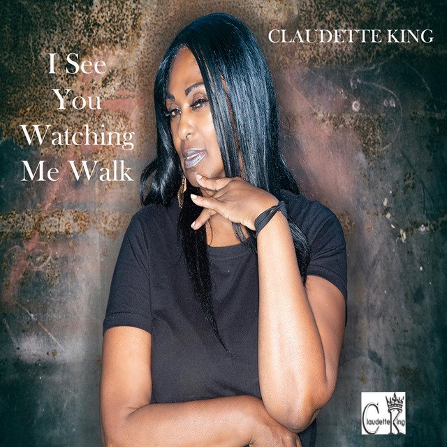 Claudette King - I See You Watching Me Walk