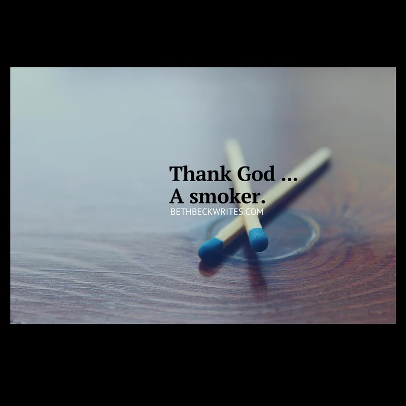 Thank God … A smoker!