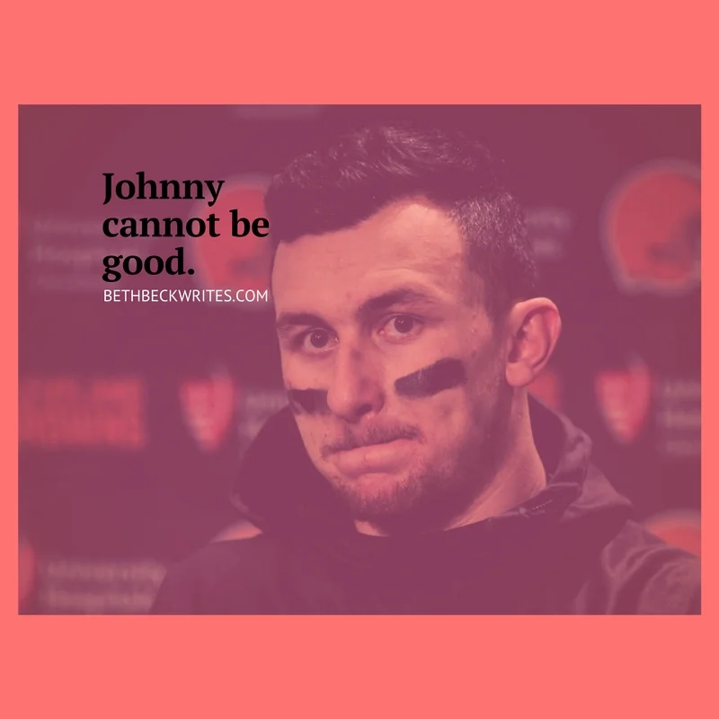 Johnny cannot be good. 