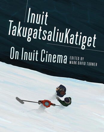Inuit TakugatsaliuKatiget: On Inuit Cinema