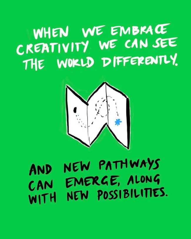 When we embrace creativity we can see the world differently. And new pathways can emerge, along with new possibilities.