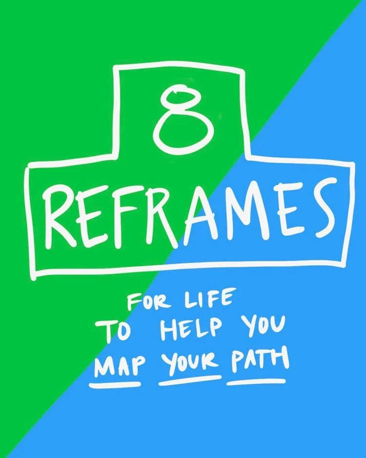 8 reframes for life to help you Map Your Path