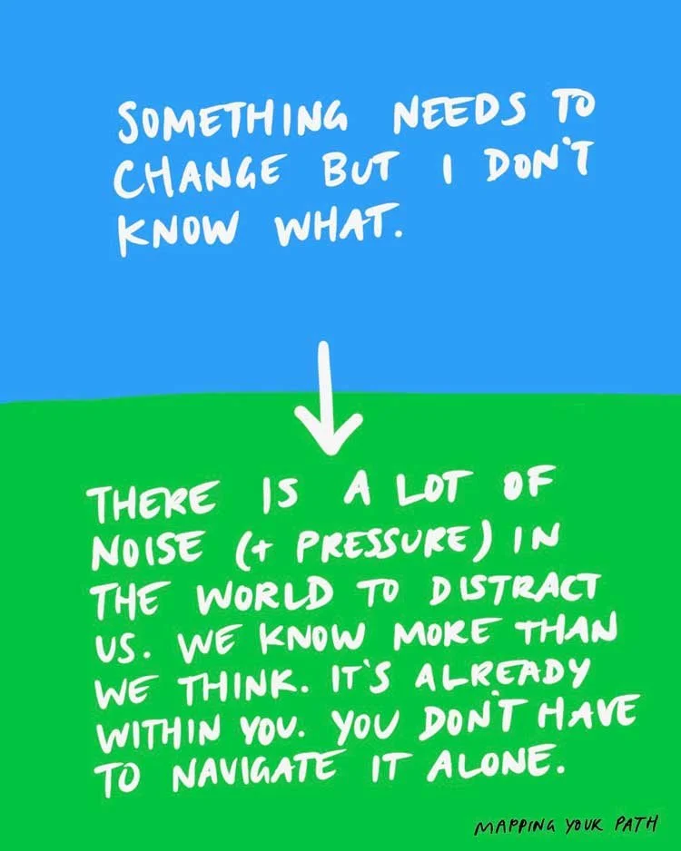There is a lot of noise (and pressure) in the world to distract us. We know more than we think. It's already within you. You don't have to navigate it alone.