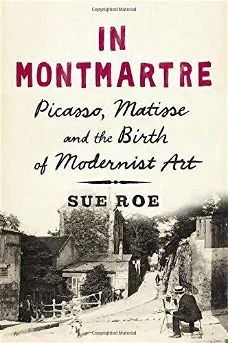 In Montmartre: Picasso, Matisse and the Birth of Modernist Art by Sue Roe.