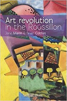 Art Revolution in the Roussillon , by Jane Mann and Brian Cotton.