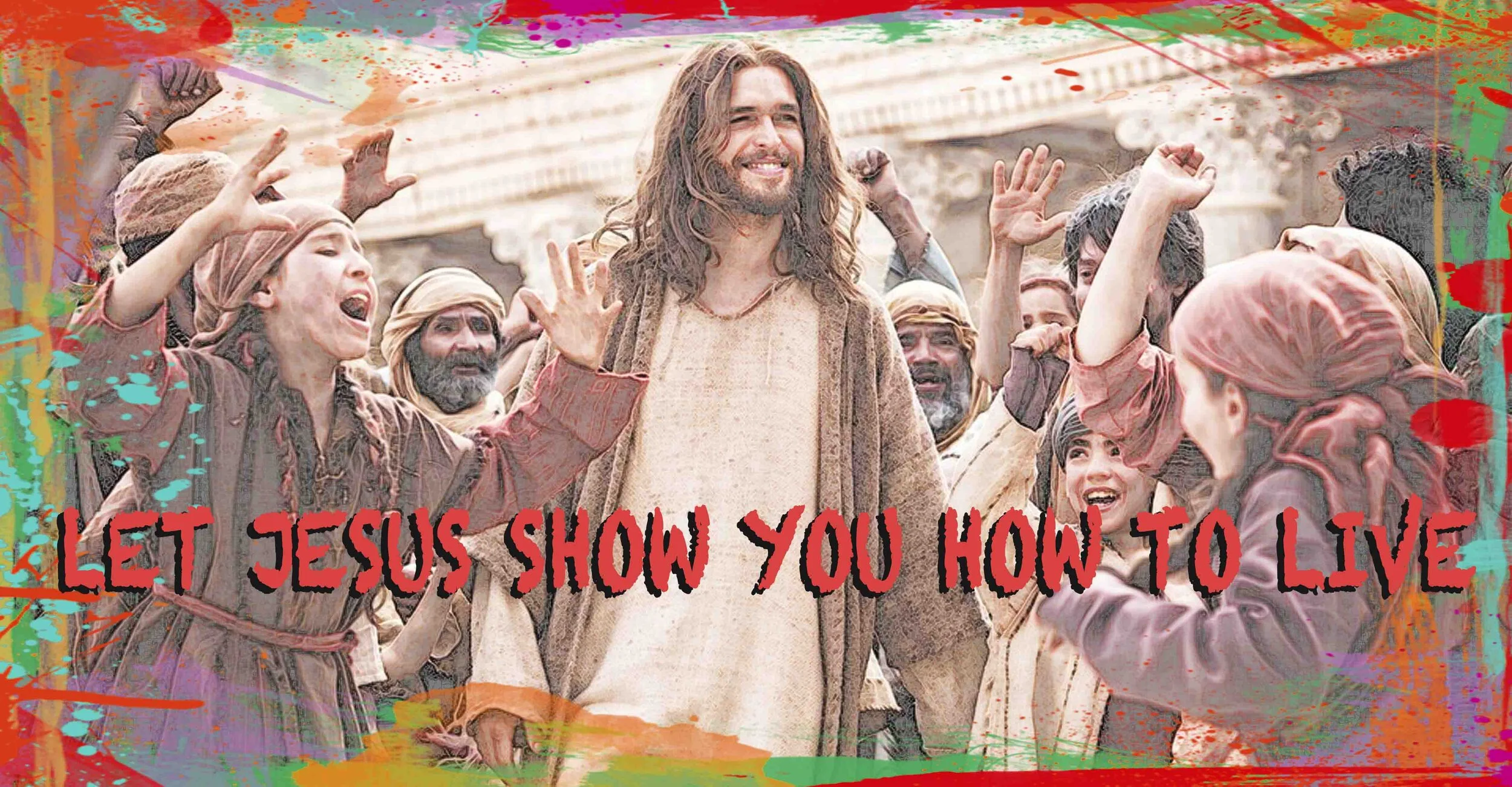 LET JESUS SHOW YOU HOW TO LIVE — Amazing Love