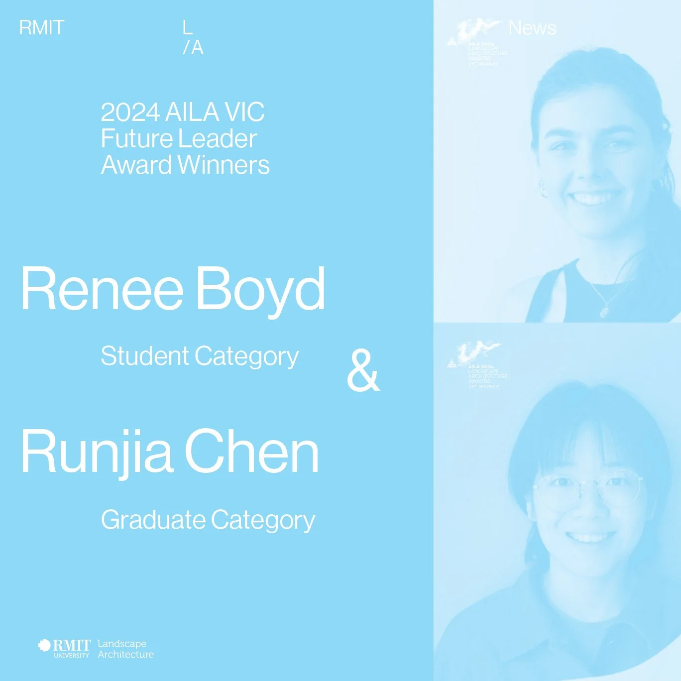      

 
   AILA Vic Future Leader Award Winners  2024 Future Leader Award won by RMIT LA student Reneed Boyd (student category) and Runjia (Fiona) Chen (graduate category - shared)   Awards gallery here  
 




















  
  



    


  

  