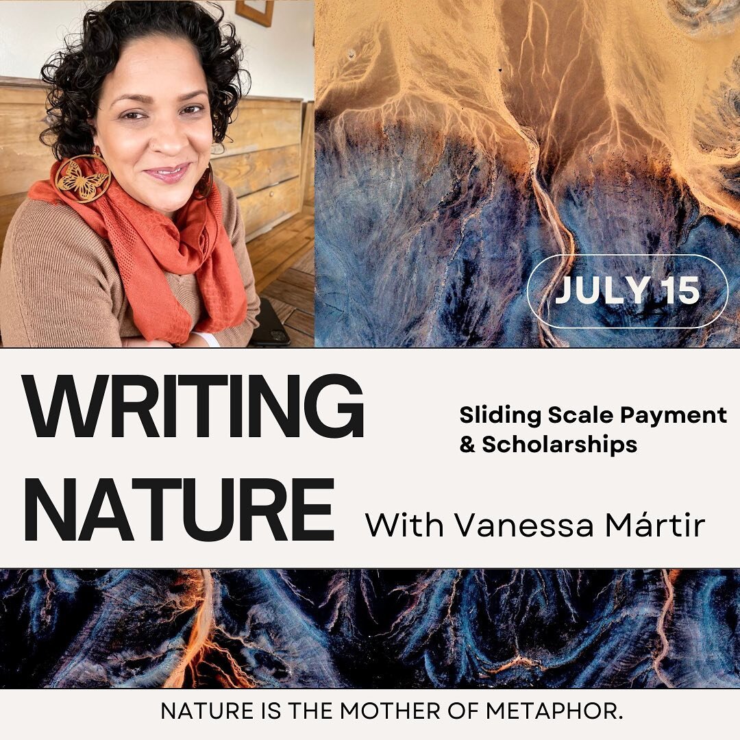 Writing Nature with Vanessa M&aacute;rtir

Saturday July 15, 2023 10AM&mdash;1:00PM Pacific over Zoom
$75 (Scholarships are available for anyone needing further financial assistance. Please email Daniel at registration@corporealwriting.com for more i
