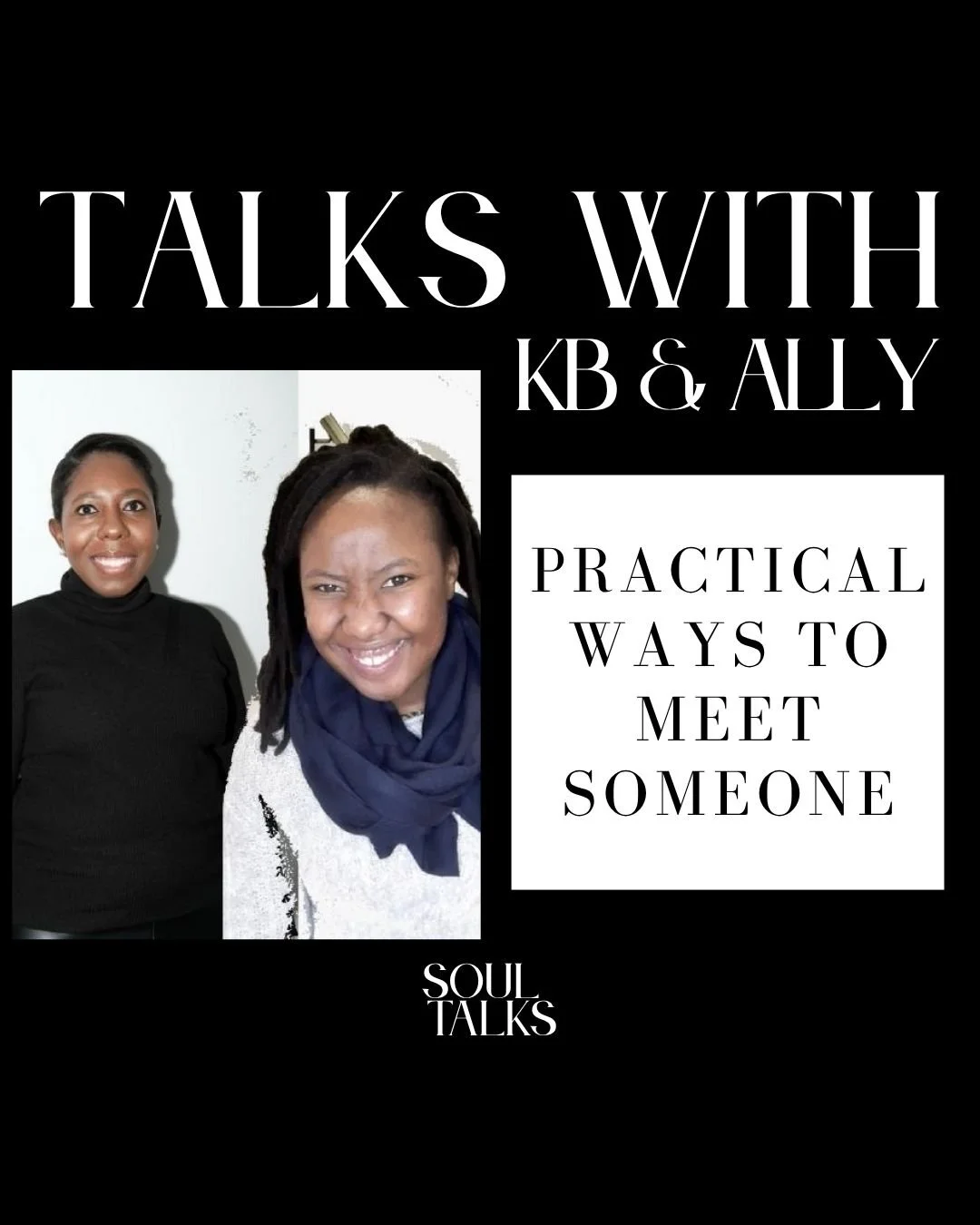 Talks With KB & Ally: Practical Ways To Meet Someone