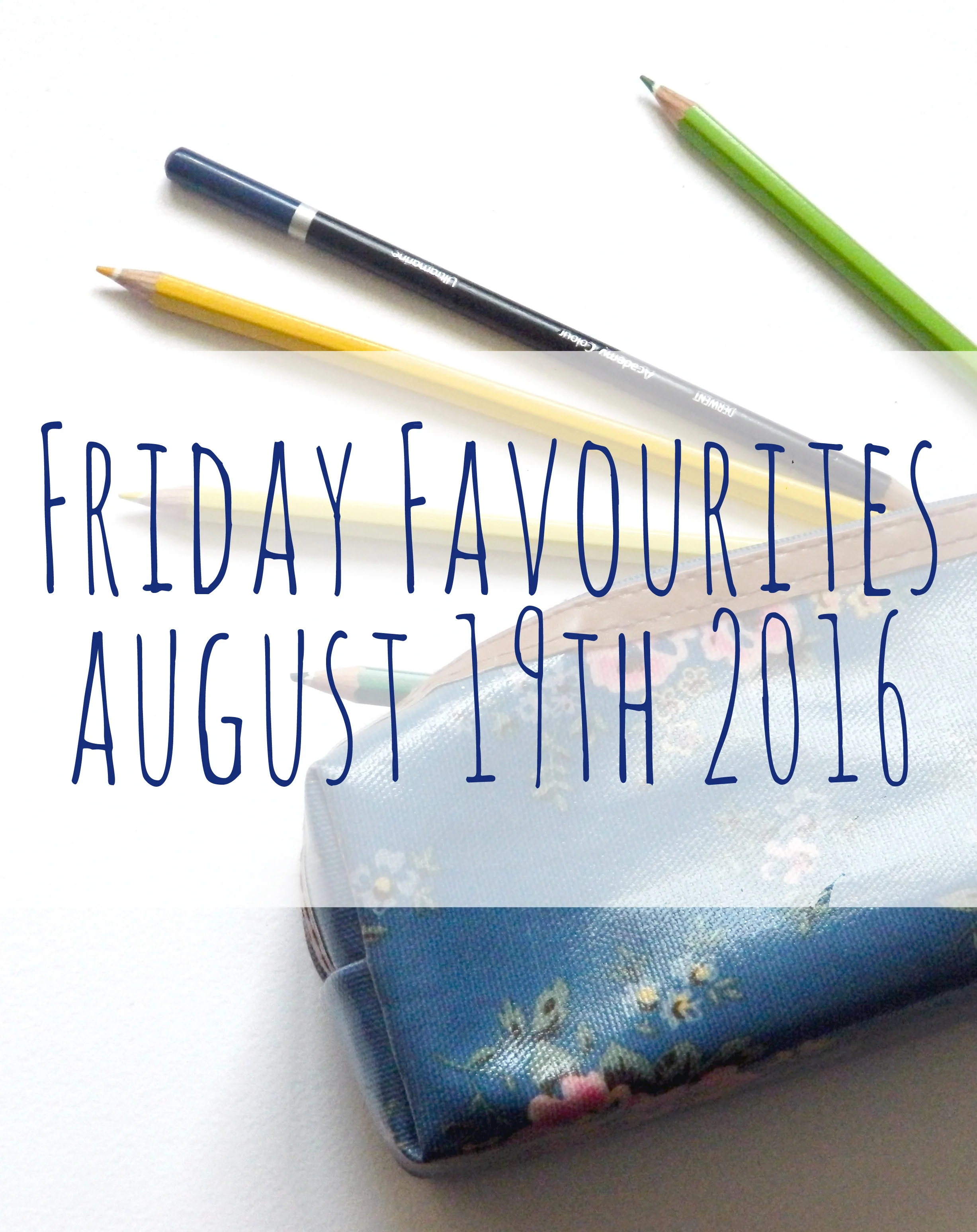 Friday Favourites 19th August 2016. 