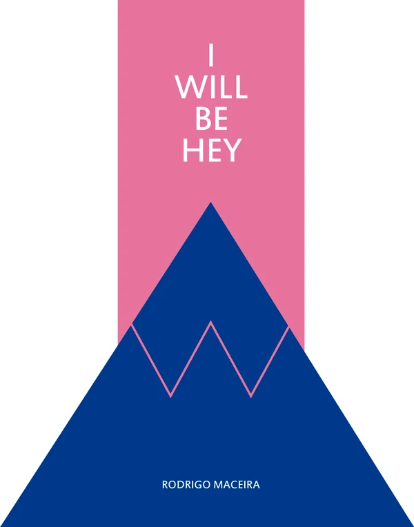      I WILL BE HEY  Poesia visual (Edição do autor, 2015)  O humor e a imaginação que alimentam  I will be hey!  nasceram nos encontros do seminário "Em campo amarelo o mosaico sempre estivera ali soletrado", realizado entre maio e junho de 2014, na 