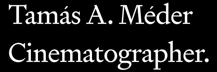 Tamás A. Méder - Cinematographer