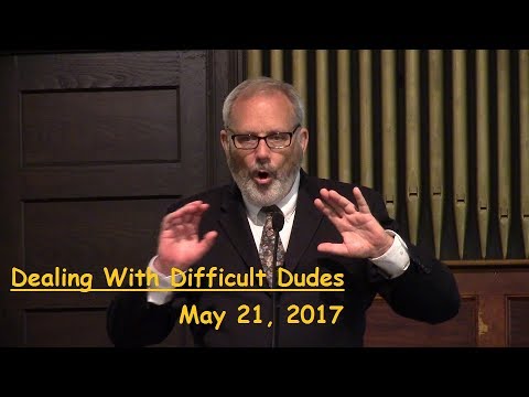 LBC 2017 05 21 Dealing With Difficult Dudes Rev D Holwick