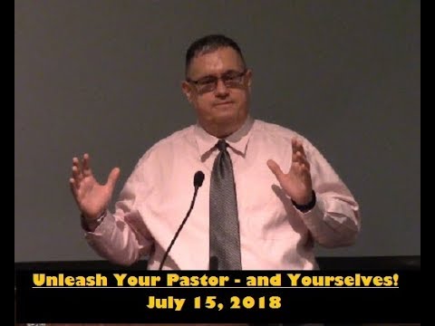 LBC 2018 07 15 Unleash Your Pastor - and Yourselves!