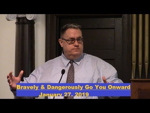 LBC 2019 01 27 Bravely & Dangerously Go You Onward