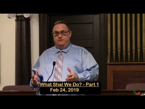 LBC 2019 02 24 What Shall We Do? -part 1