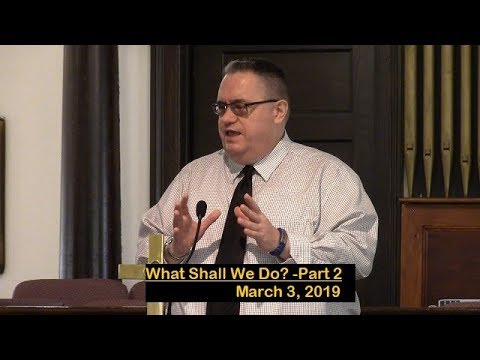 LBC 2019 03 03 What Shall We Do? -Part 2
