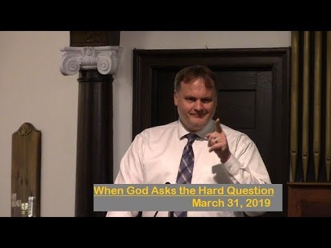 LBC 2019 03 31 When God Asks the Hard Question