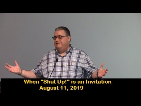 LBC 2019 08 11 When "Shut Up!" is an Invitation