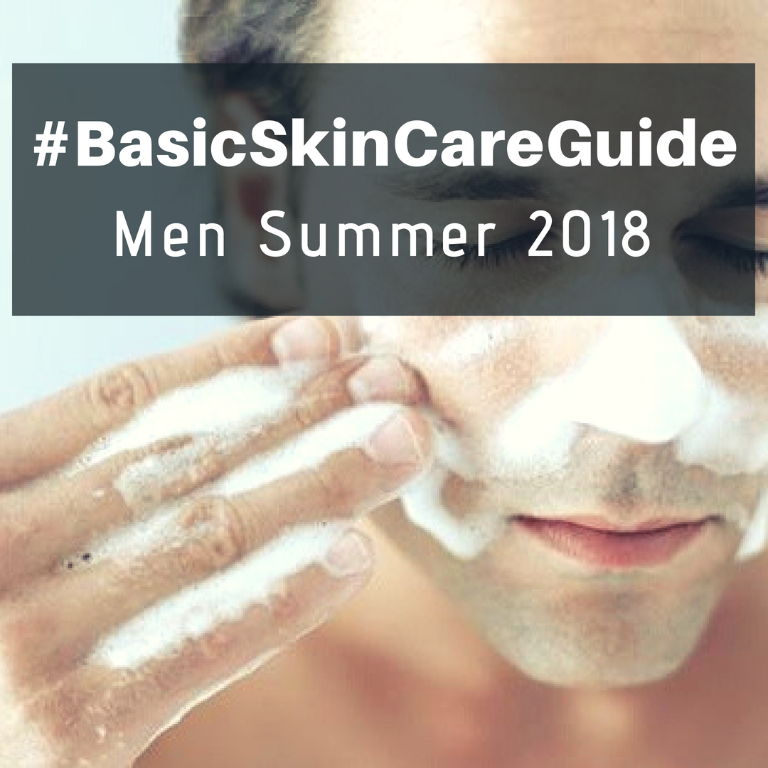 Basic Skincare Guide: Men Summer 2018