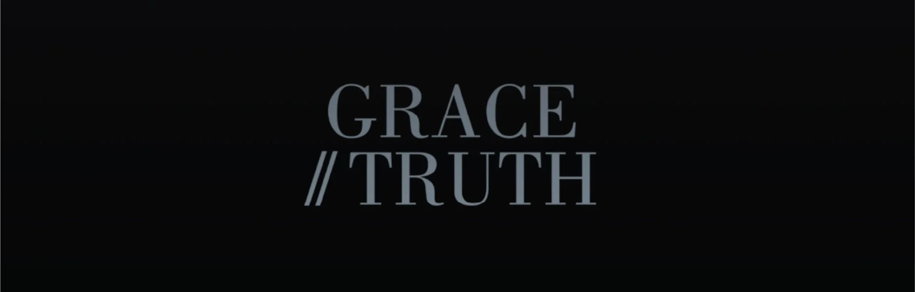 The title Grace // Truth with a black background.