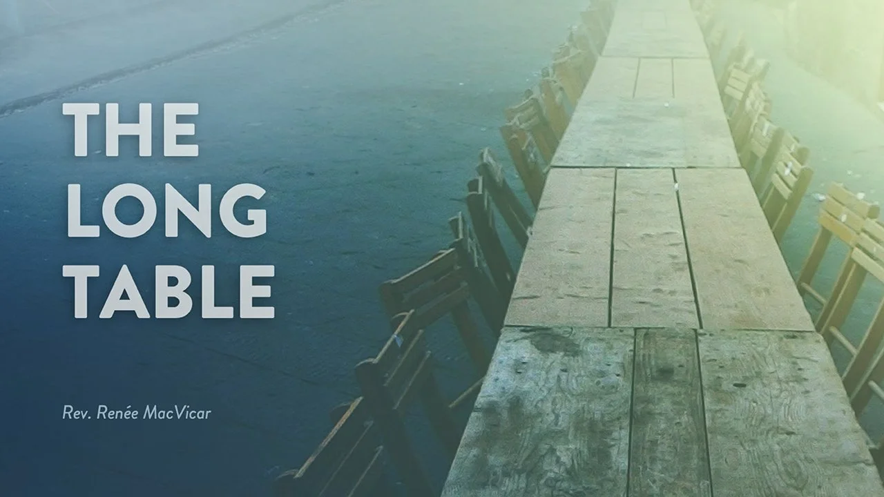 Sermon graphic with the title, “The Long Table. Rev. Renée MacVicar.” The graphic shows a long wooden table with chairs.