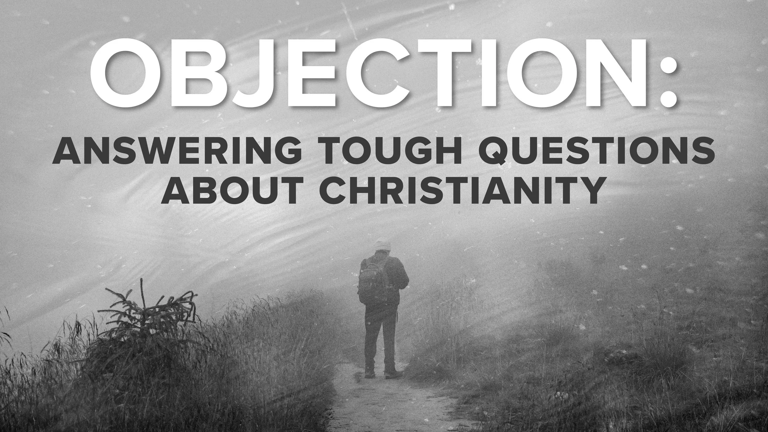 Sermon series graphic for “Objection: Answering Tough Questions About Christianity.” In the background, a man stands in the fog.