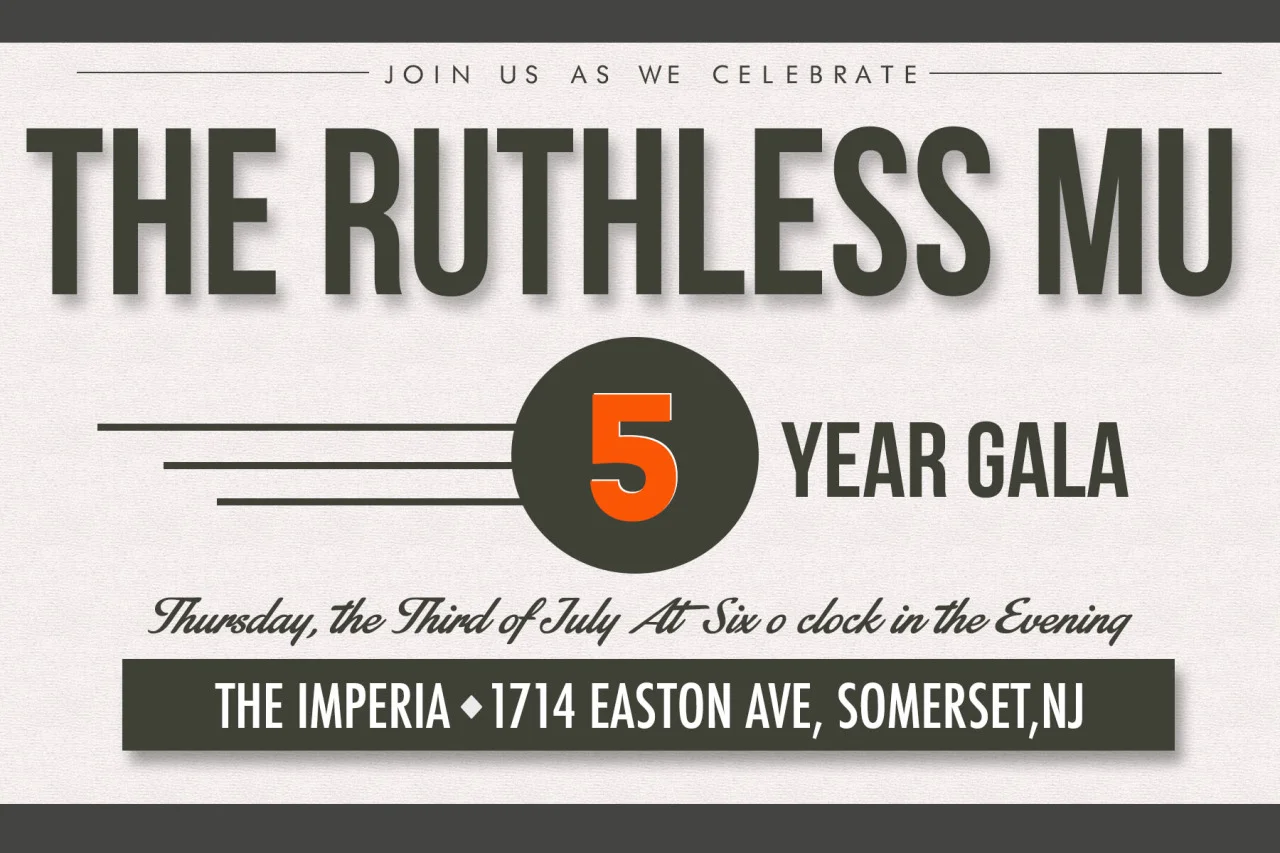 The Ruthless Mu Chapter Five Year Anniversary! Mu Chapter invites YOU to their Five Year Anniversary Gala on July 3rd at The Imperia in Somerset, New Jersey. Mu Chapter burst onto the scene back in Spring 2009 with an ambitious Alpha Class with a vision for greatness. The young colony spearheaded their way to Chapter status in less than three years. They remain as a model for young colonies around the nation. For more information on this event, please contact Hait leuva or Indrajit Pal. Event Information, Staff