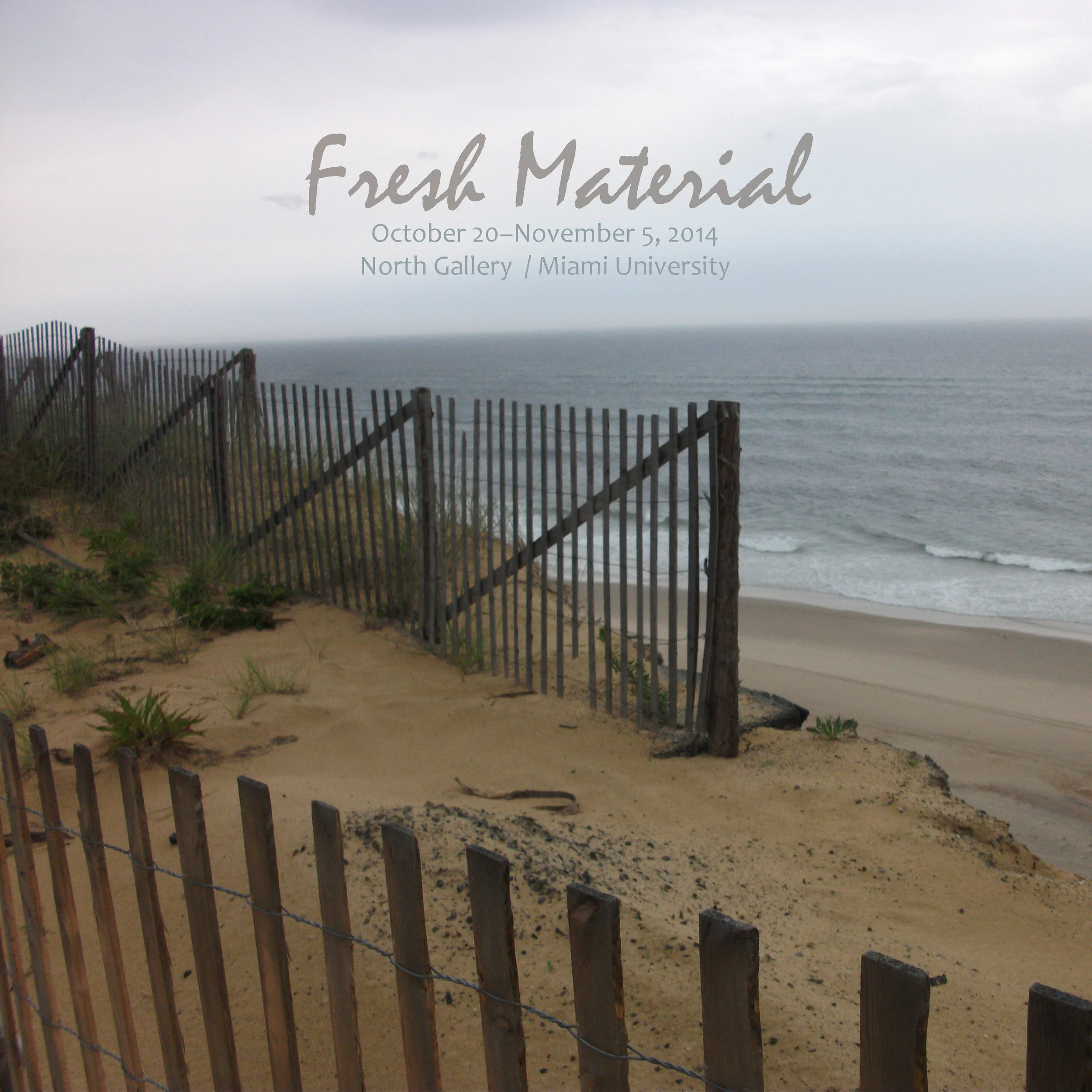 Fresh Material October 20–November 5, 2014North Gallery Miami University Oxford, Ohio