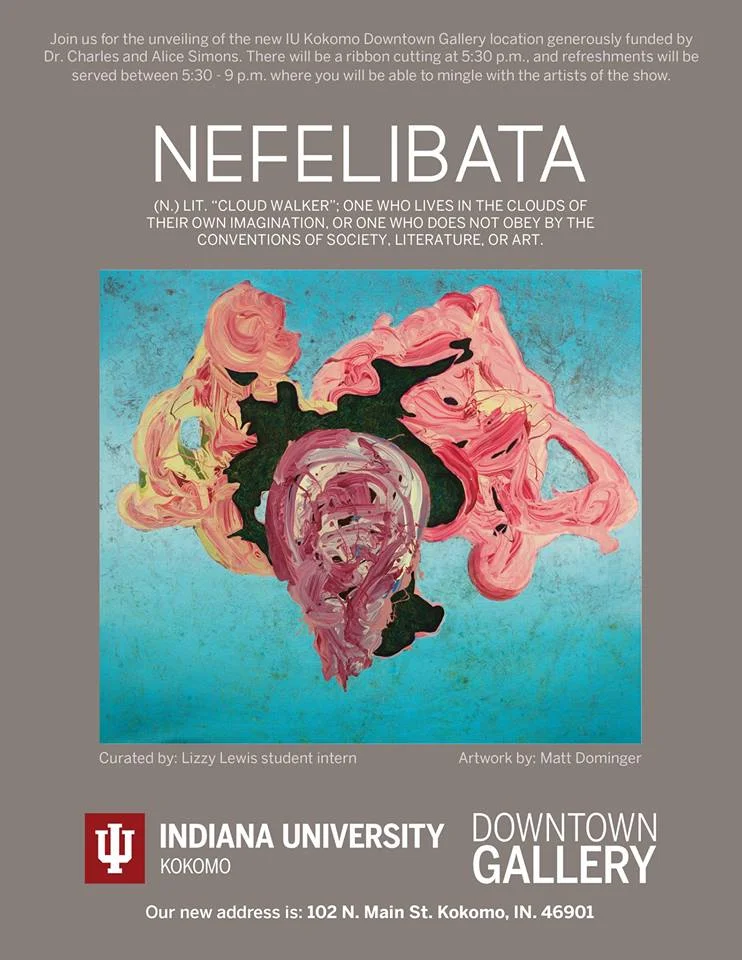 Nefelibata Opening: April 6, 2018, 5:30 - 9:00pm April 6 - April 17, 2018 Indiana University Kokomo Downtown Gallery 102 N Main Street Kokomo, IN 46901
