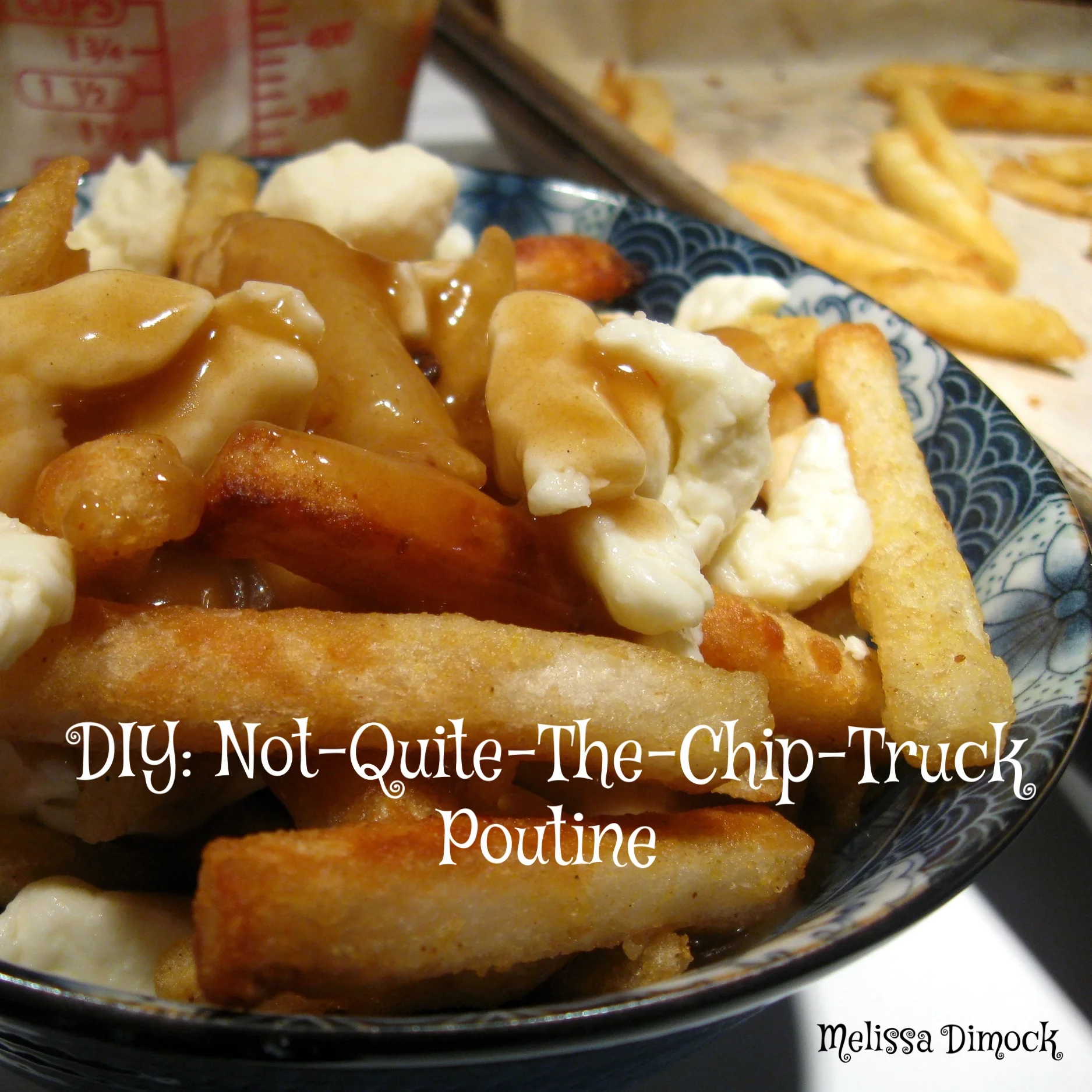 DIY: Not-Quite-The-Chip-Truck Poutine