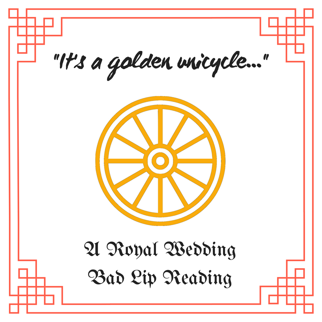"It's a golden unicycle..." - A Royal Wedding Bad Lip Reading