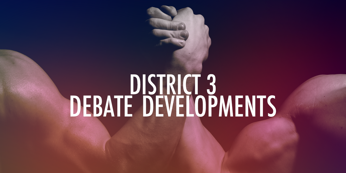District 3 Debate Developments