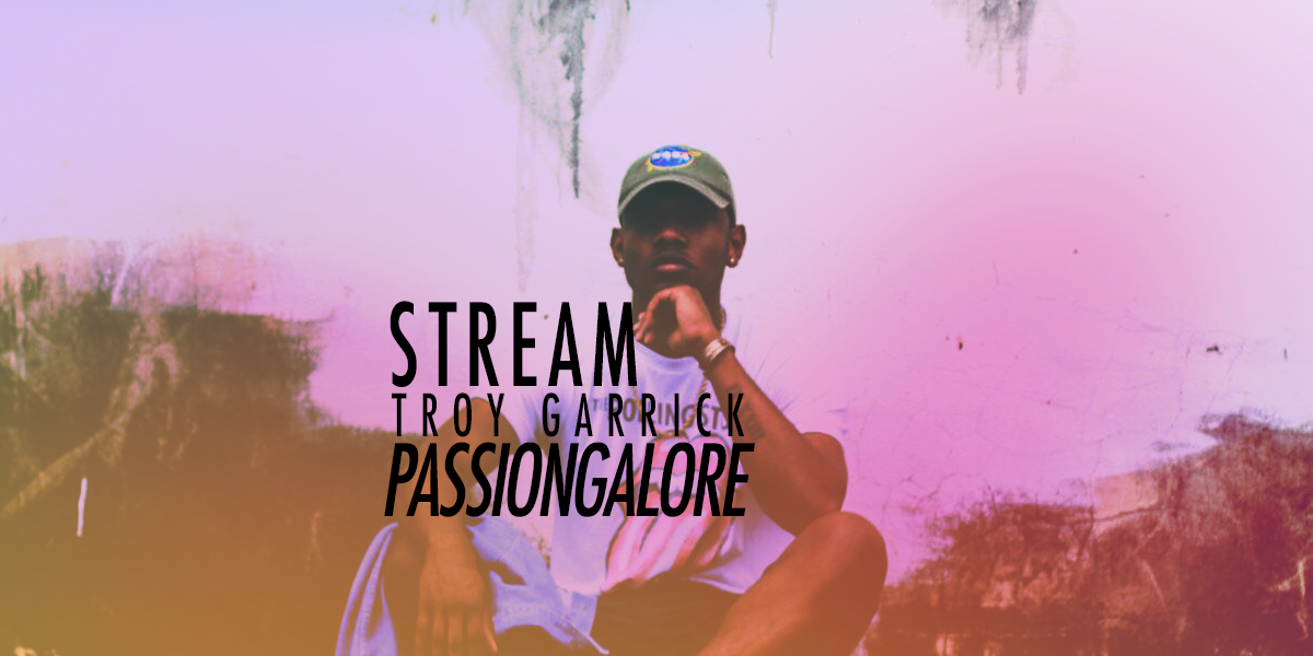 STREAM: Troy Garrick - "PassionGalore"