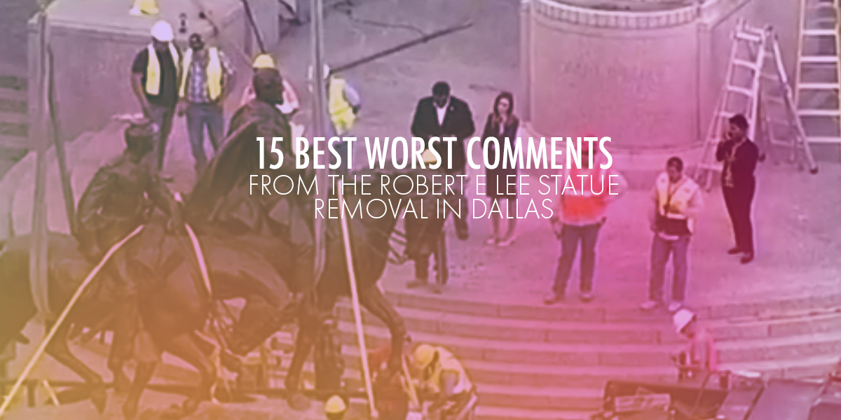 15 of the Best Worst Comments from Robert E Lee Statue Removal in Dallas