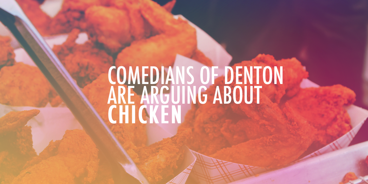 Comedians of Denton are Arguing About Chicken