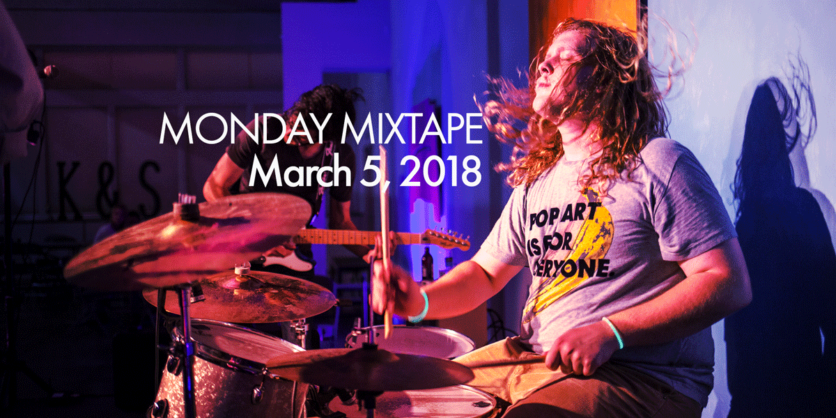 Monday Mixtape - March 5, 2018