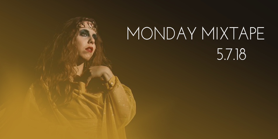 Monday Mixtape 5.7.18