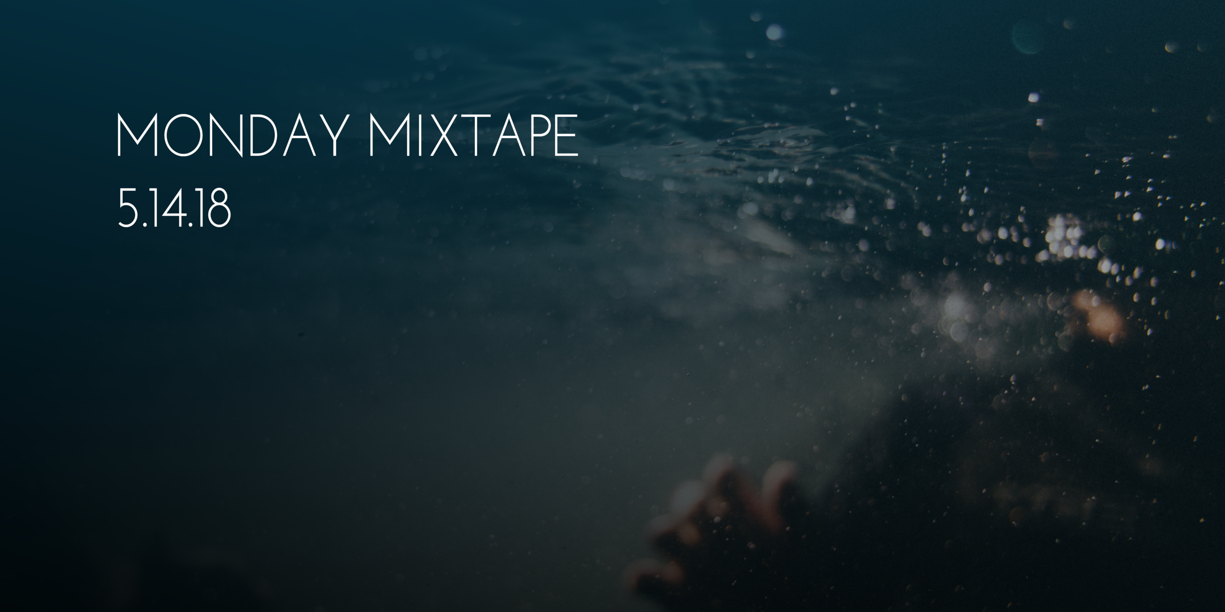 Monday Mixtape 5.14.18