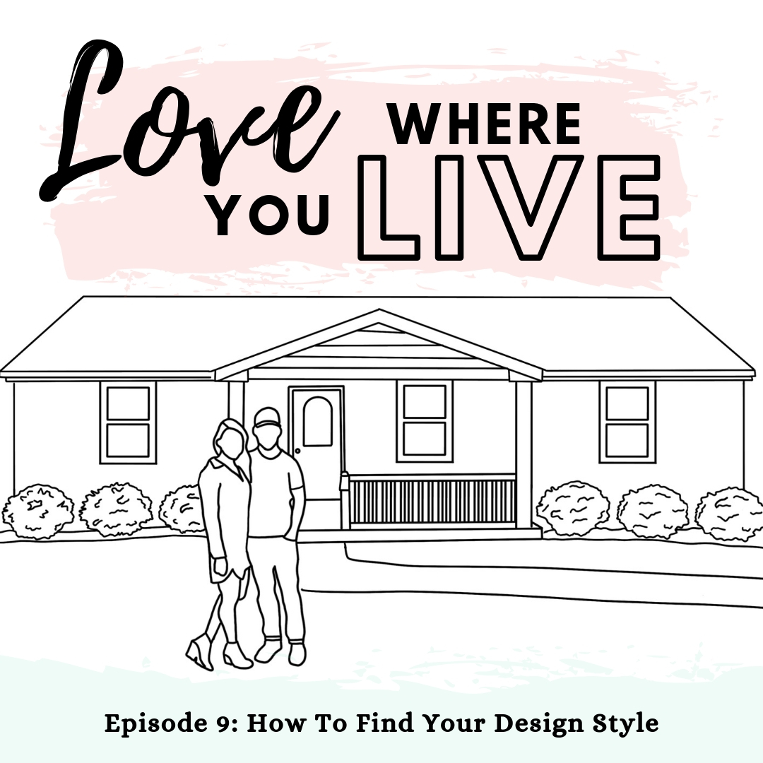 How to find your design style. Lifestyle Podcast and Interior Design Podcast. Love Where You Live.
