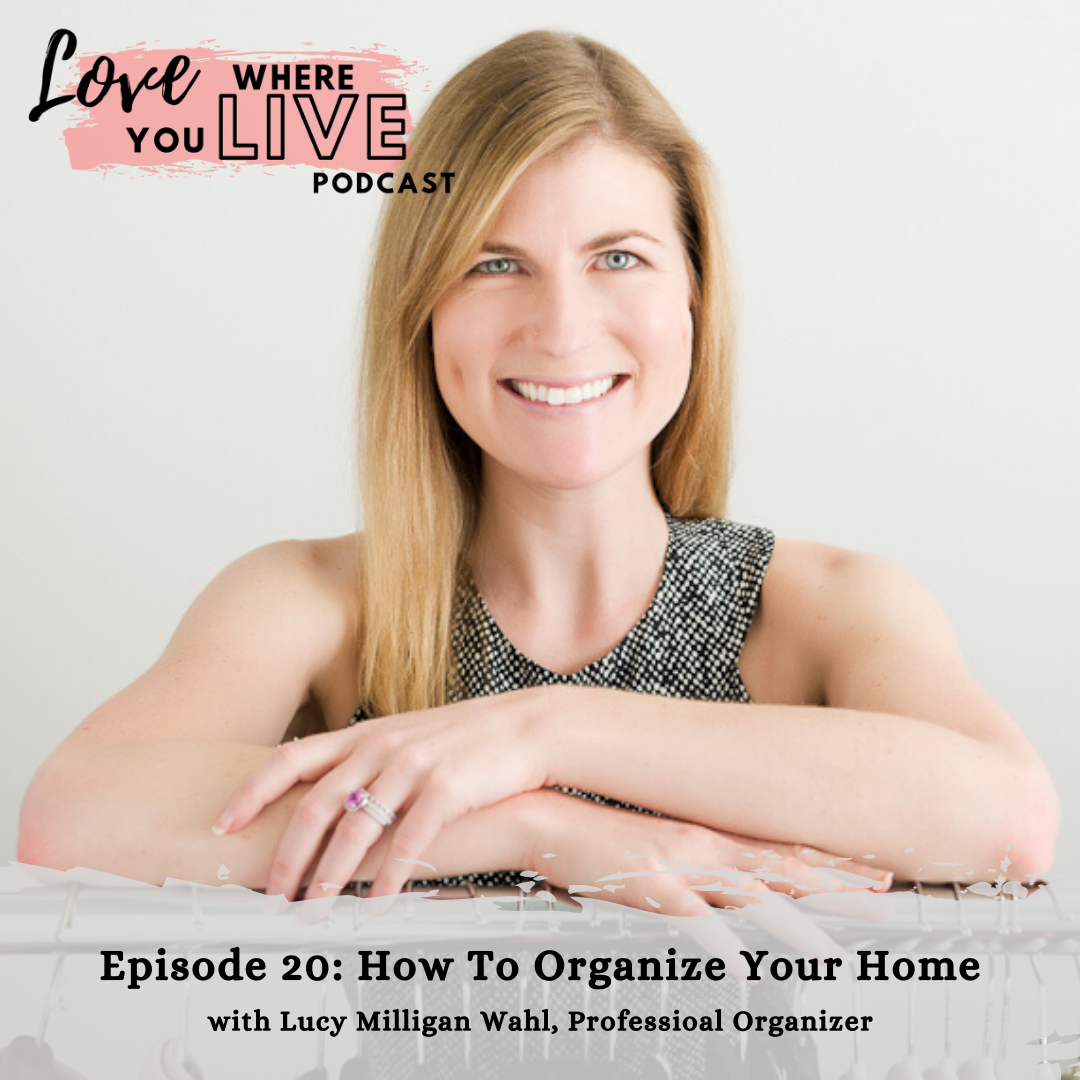 How To Organize Your Home with Lucy Milligan Wahl, Professional Organizer.png