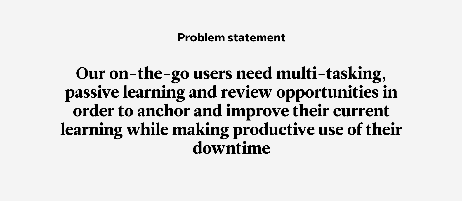 The problem statement covers feedback from existing users and learning science knowledge.