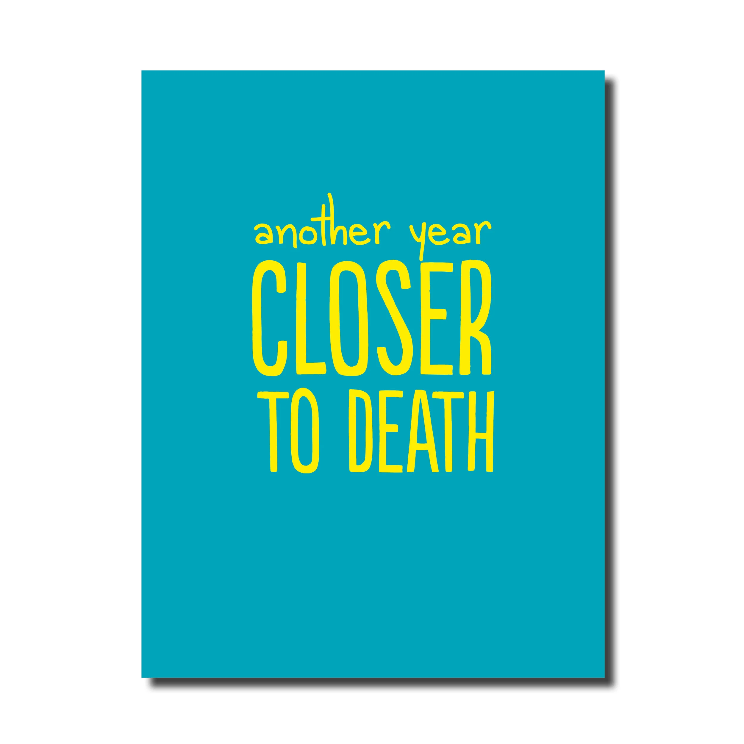 A Birthday card card that says - Another year closer to death