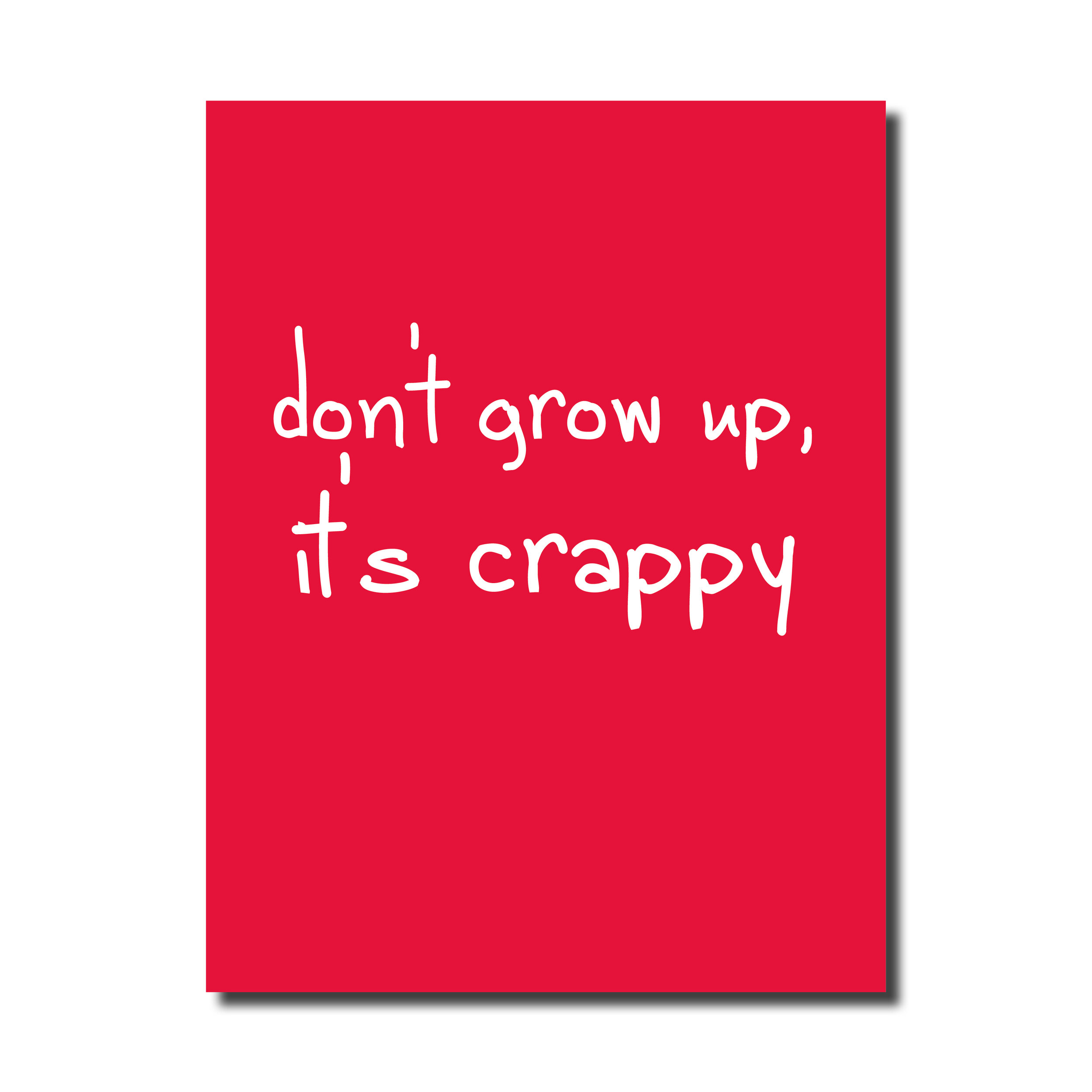 A Birthday card card that says - Don't grow up it's crappy